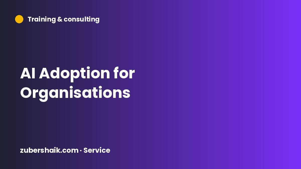 AI Adoption for Organisations by Zuber Shaik