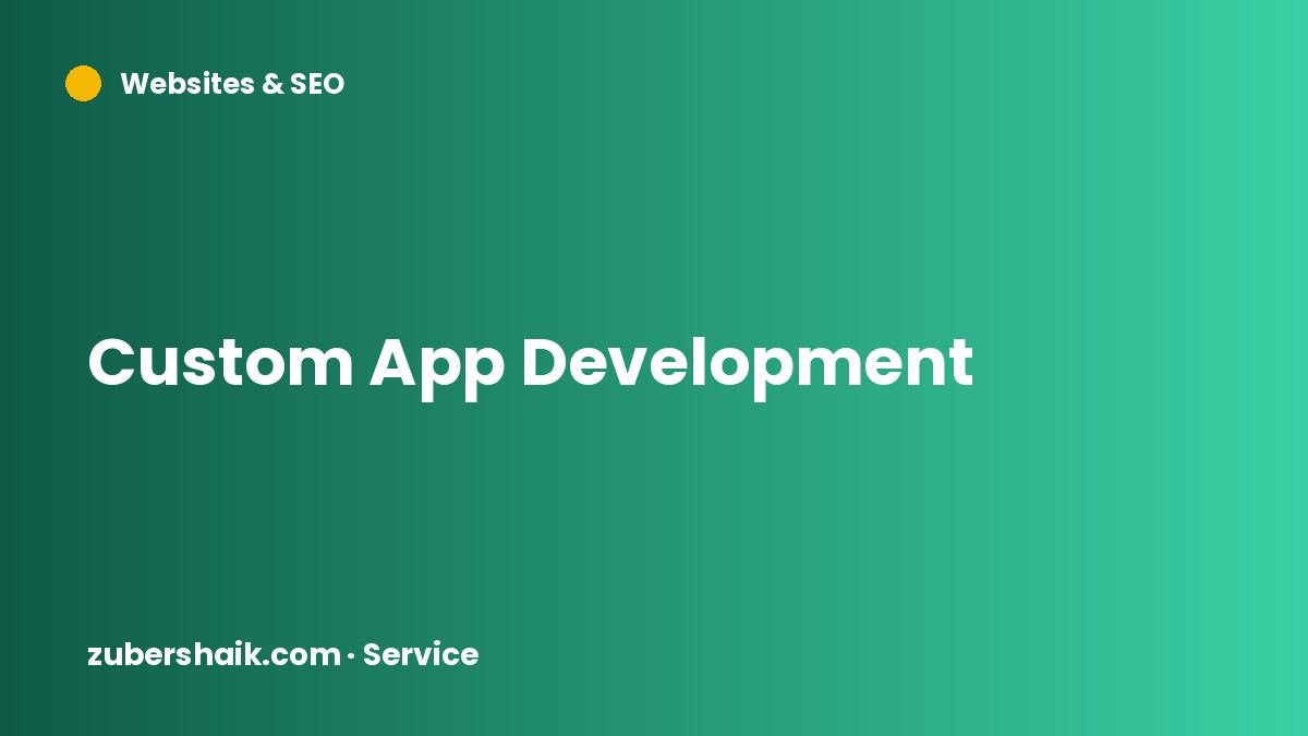 Custom App Development by Zuber Shaik