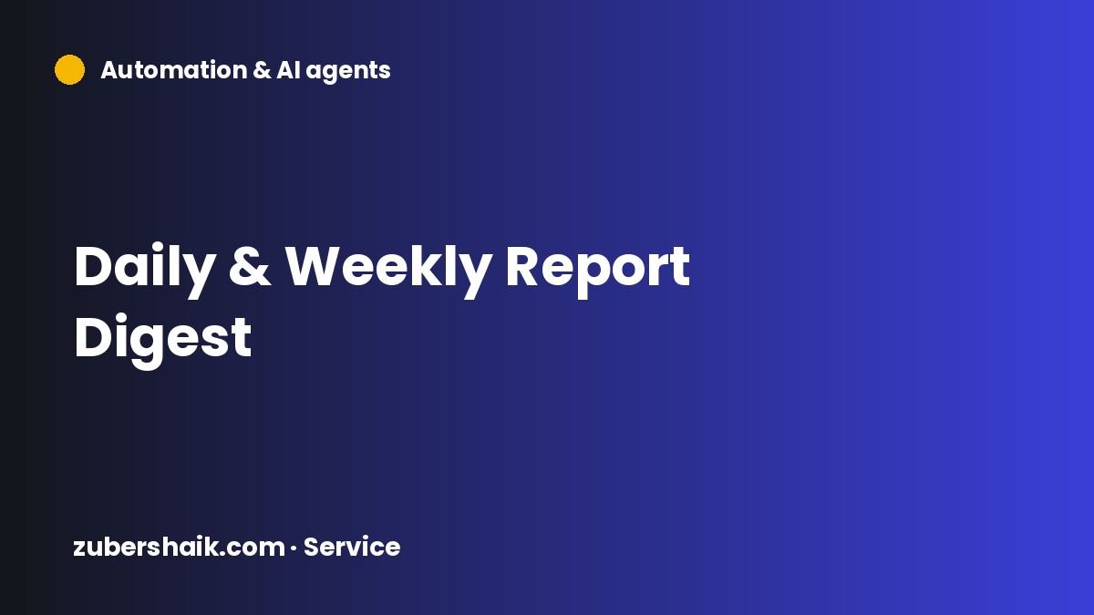 Daily & Weekly Report Digest by Zuber Shaik