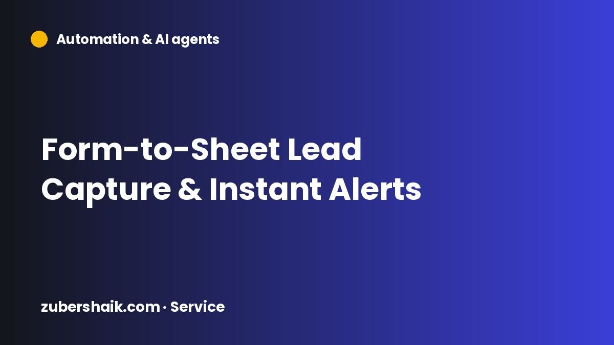 Form-to-Sheet Lead Capture & Instant Alerts by Zuber Shaik