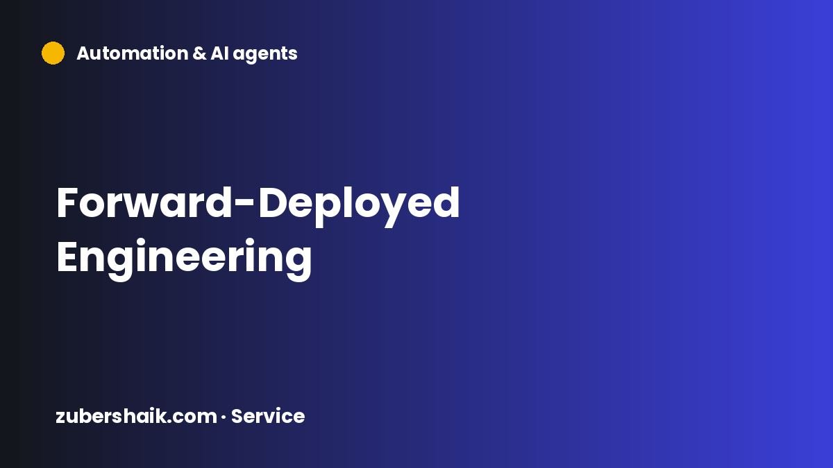 Forward-Deployed Engineering by Zuber Shaik