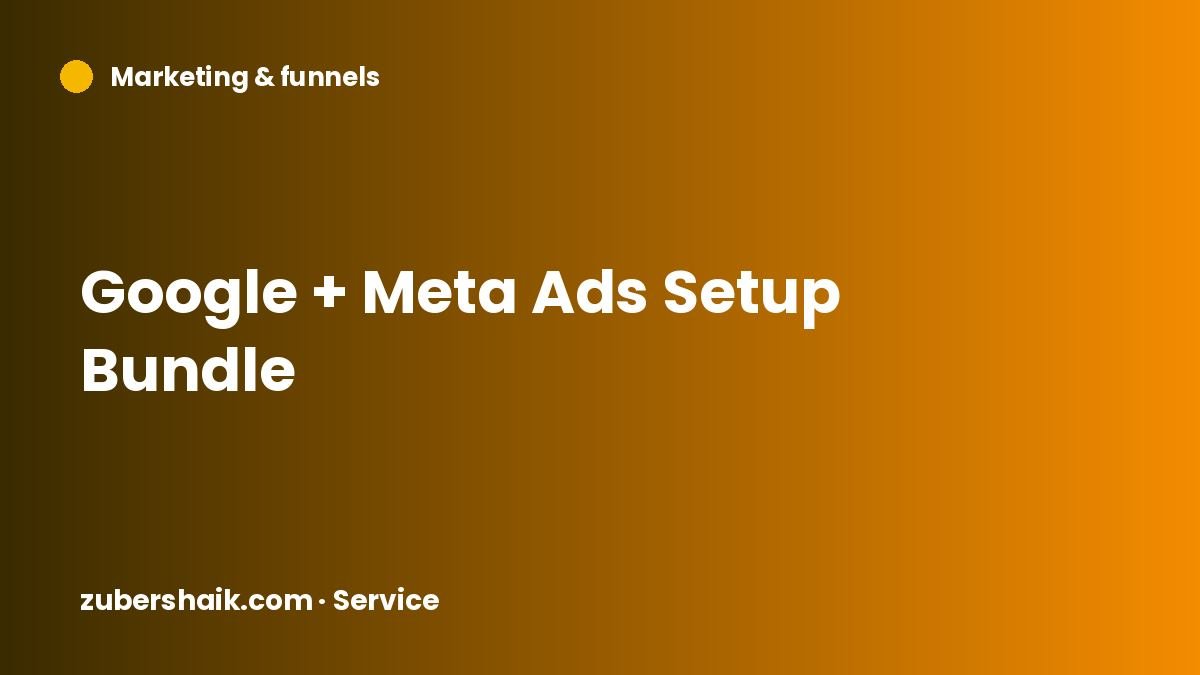 Google + Meta Ads Setup Bundle by Zuber Shaik