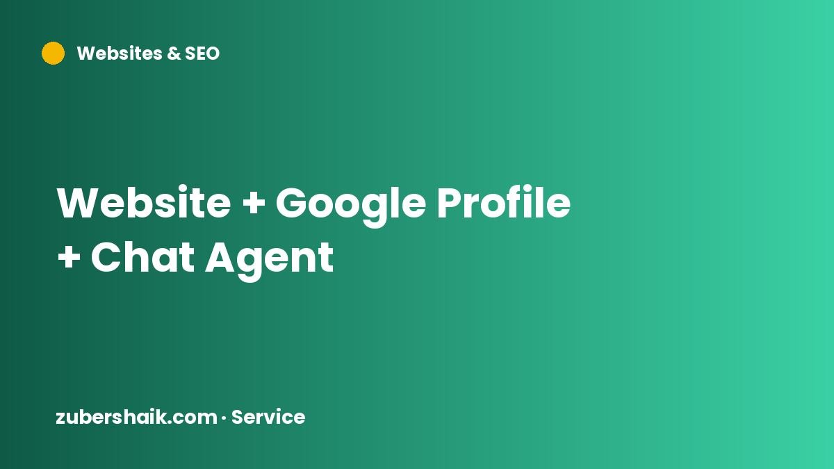 Website + Google Profile + Chat Agent by Zuber Shaik